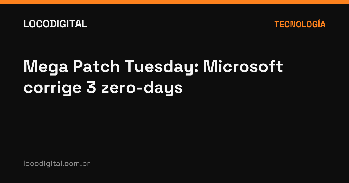 Mega Patch Tuesday: Microsoft corrige 3 zero-days