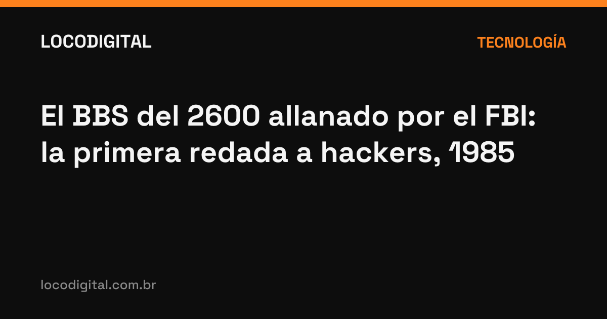 El BBS del 2600 allanado por el FBI: la primera redada a hackers, 1985