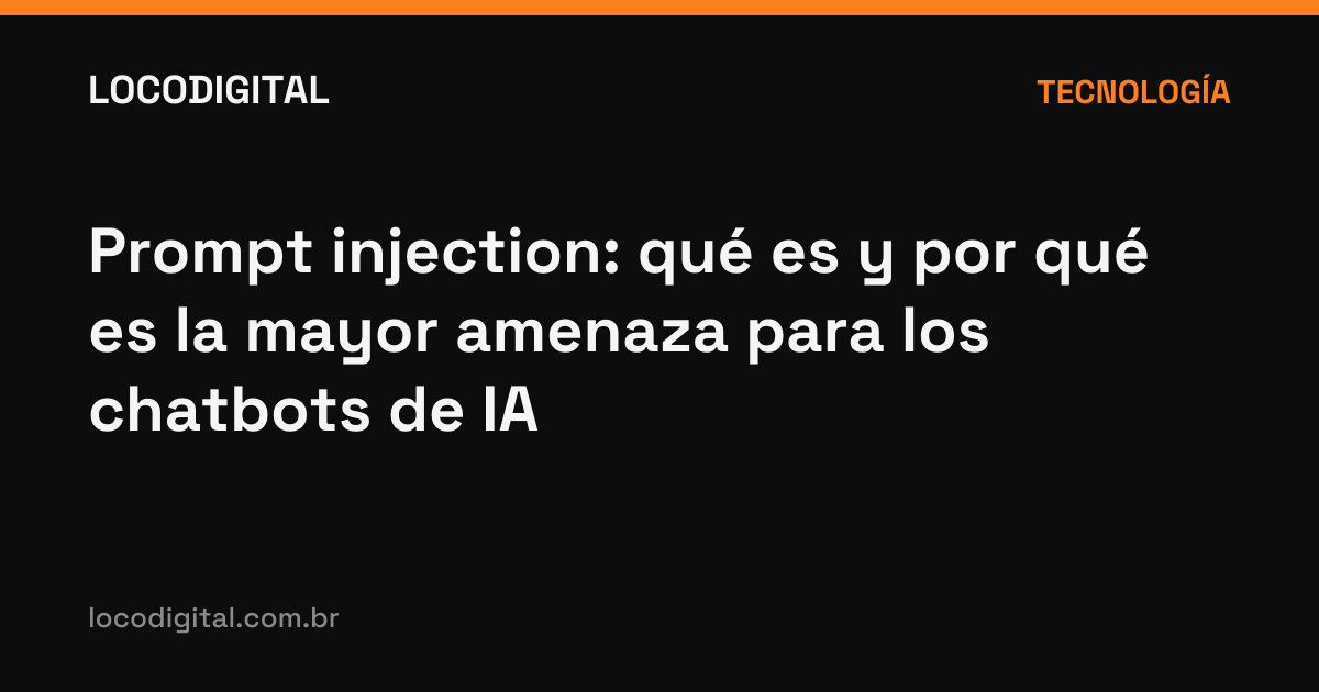 Prompt injection: qué es y por qué es la mayor amenaza para los chatbots de IA