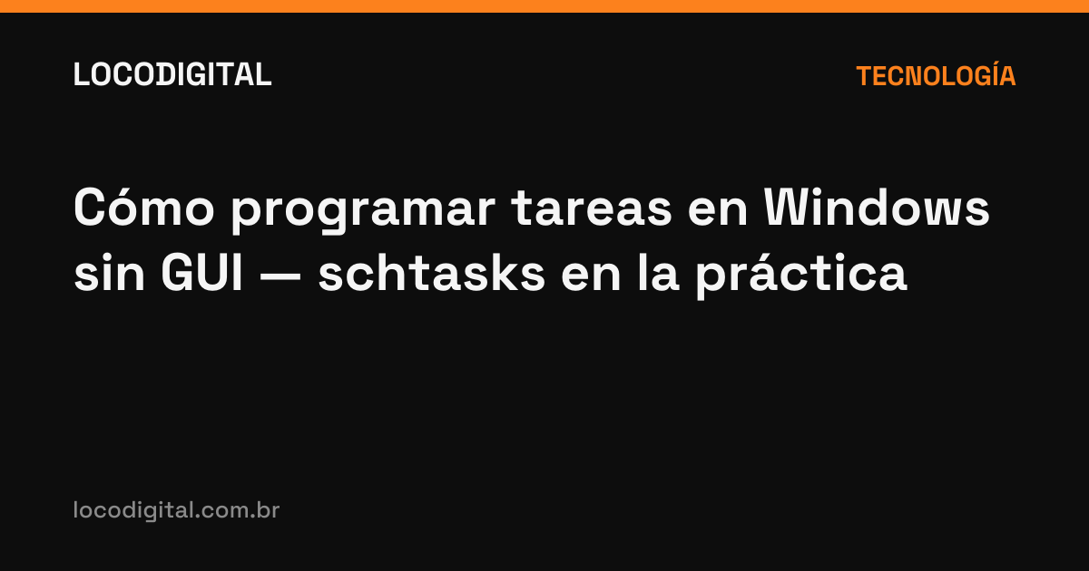 Cómo programar tareas en Windows sin GUI — schtasks en la práctica