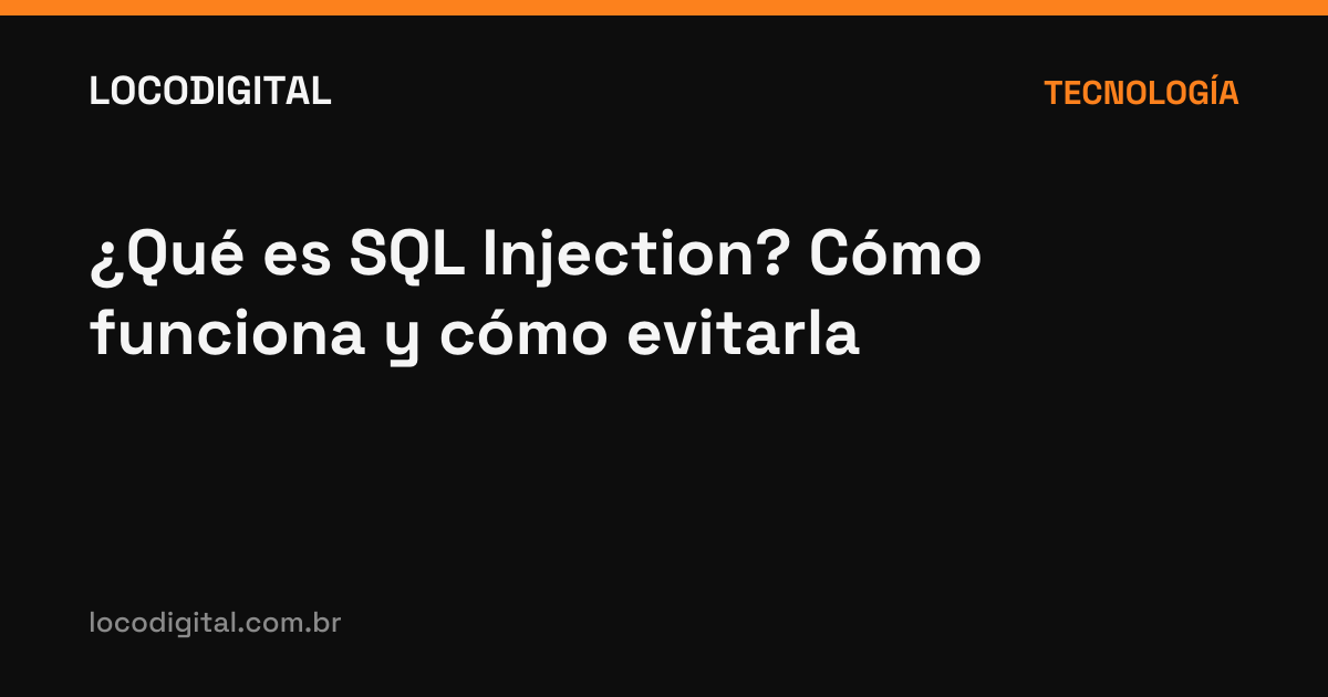 ¿Qué es SQL Injection? Cómo funciona y cómo evitarla