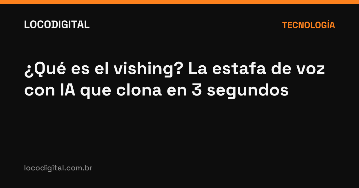 ¿Qué es el vishing? La estafa de voz con IA que clona en 3 segundos