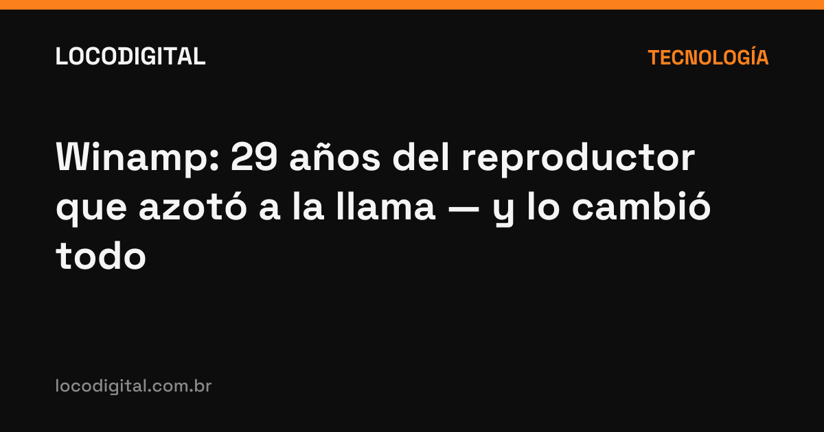 Winamp: 29 años del reproductor que azotó a la llama — y lo cambió todo