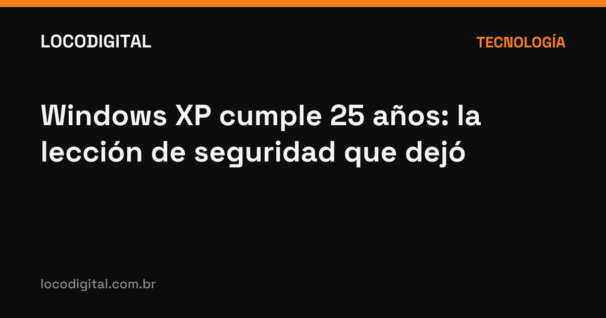 Windows XP cumple 25 años: la lección de seguridad que dejó