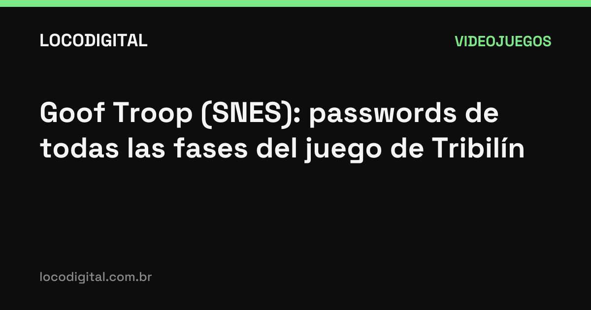 Goof Troop (SNES): passwords de todas las fases del juego de Tribilín