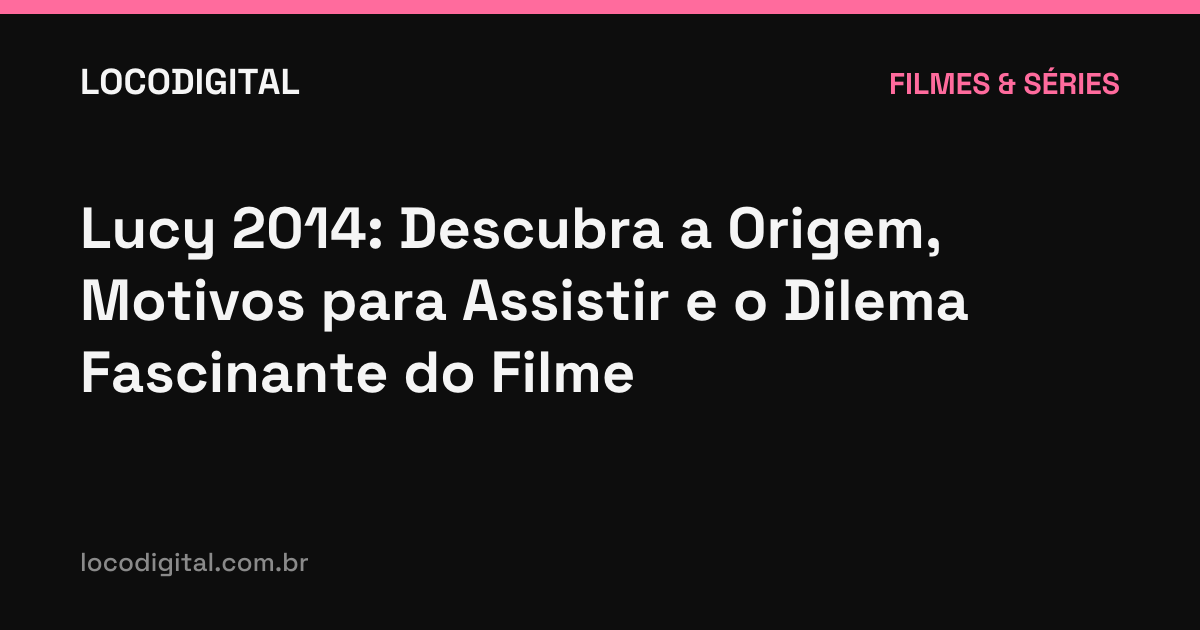 Lucy 2014: Descubra a Origem, Motivos para Assistir e o Dilema Fascinante do Filme