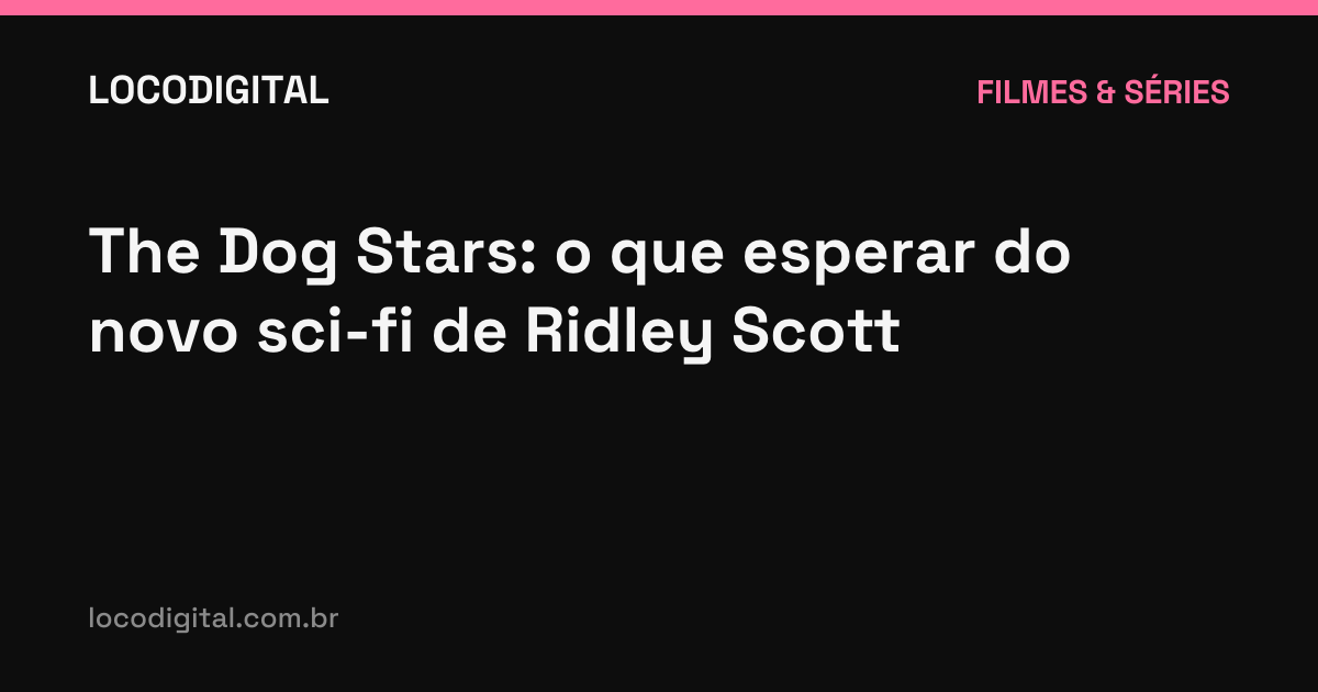 The Dog Stars: o que esperar do novo sci-fi de Ridley Scott