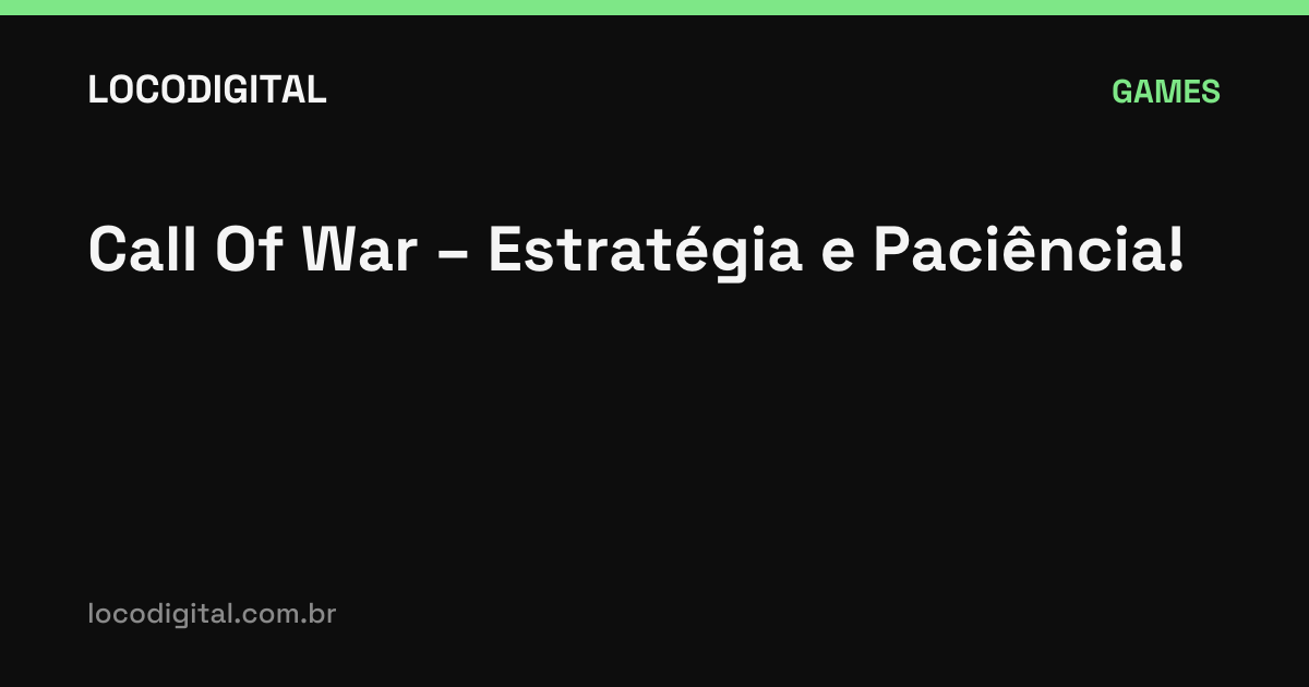Call Of War – Estratégia e Paciência!