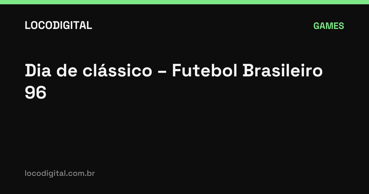 Dia de clássico – Futebol Brasileiro 96