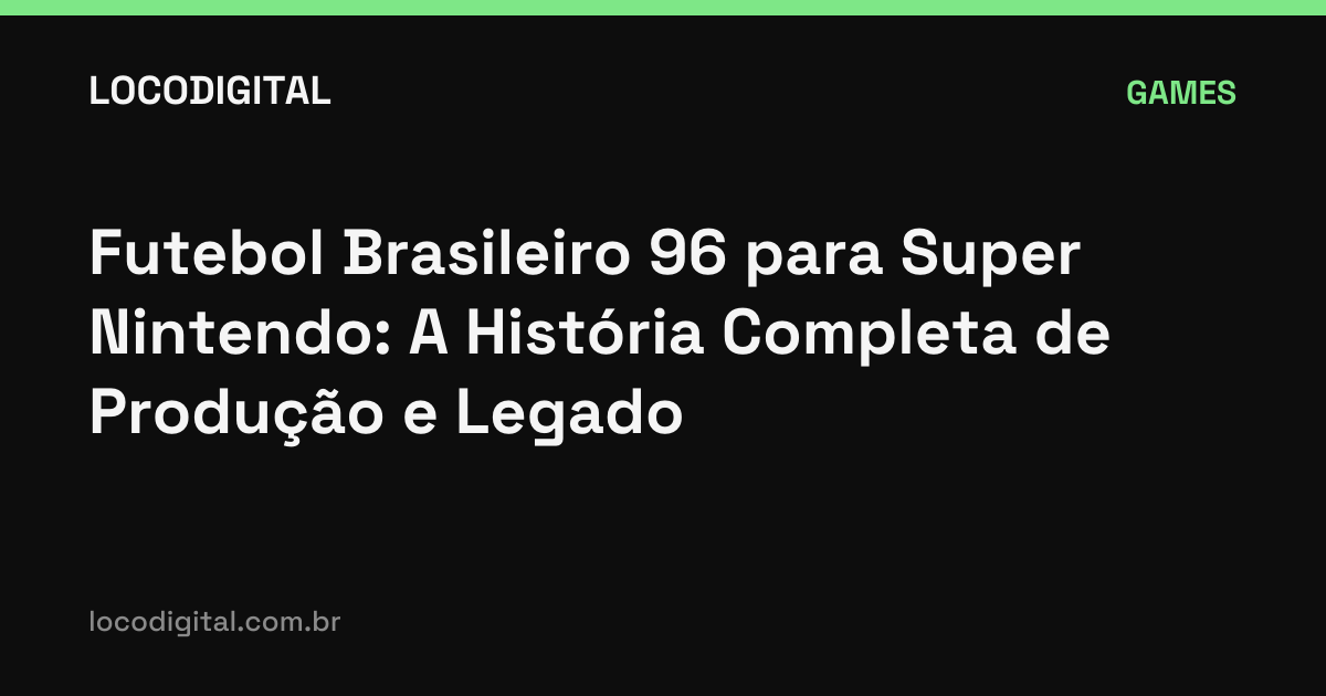 Futebol Brasileiro 96 para Super Nintendo: A História Completa de Produção e Legado