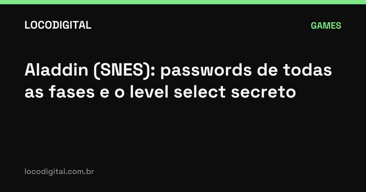 Aladdin (SNES): passwords de todas as fases e o level select secreto