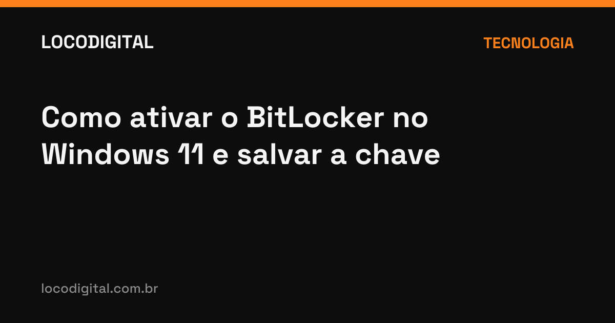 Como ativar o BitLocker no Windows 11 e salvar a chave