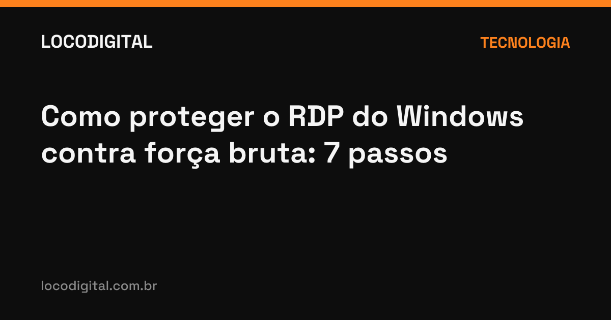 Como proteger o RDP do Windows contra força bruta: 7 passos