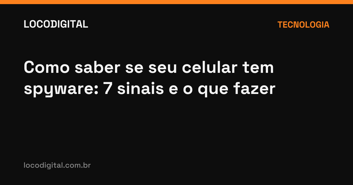 Como saber se seu celular tem spyware: 7 sinais e o que fazer