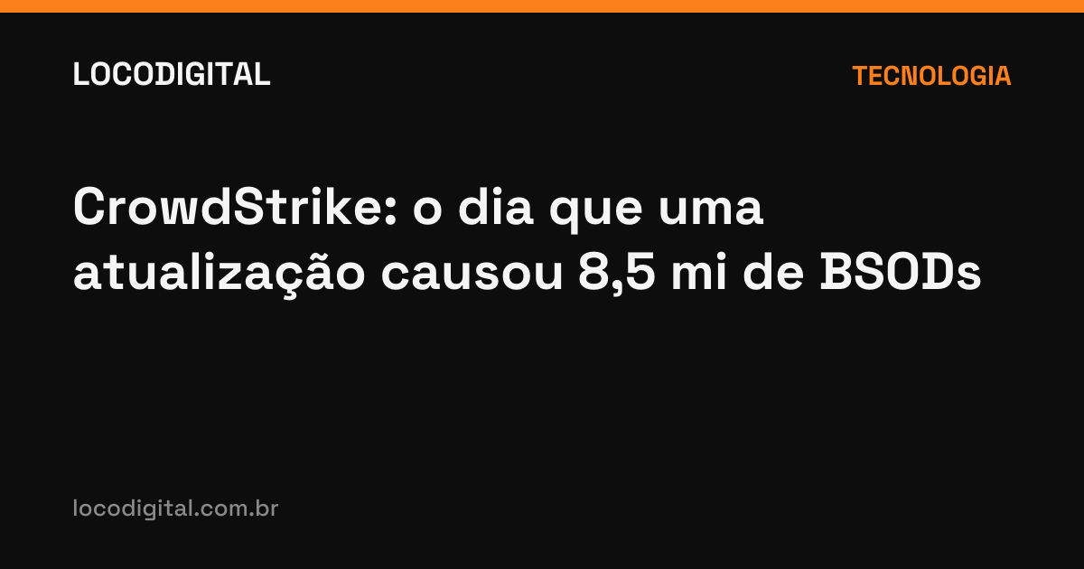 CrowdStrike: o dia que uma atualização causou 8,5 mi de BSODs