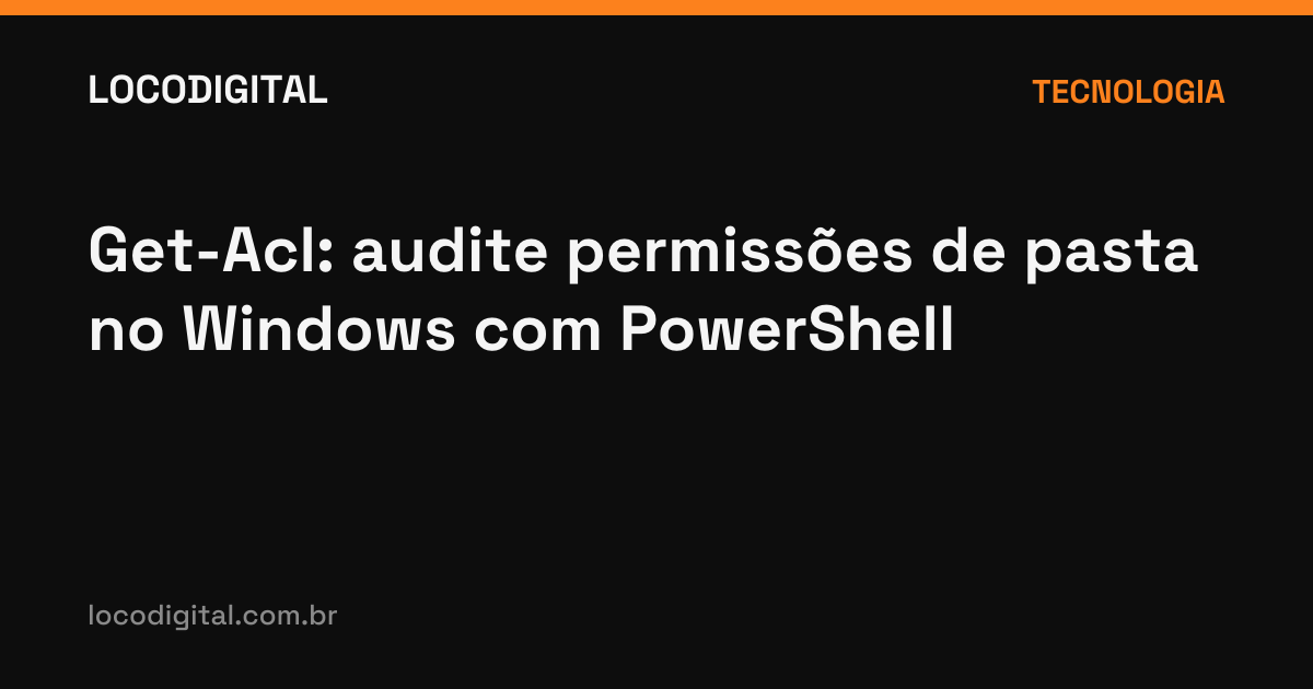Get-Acl: audite permissões de pasta no Windows com PowerShell