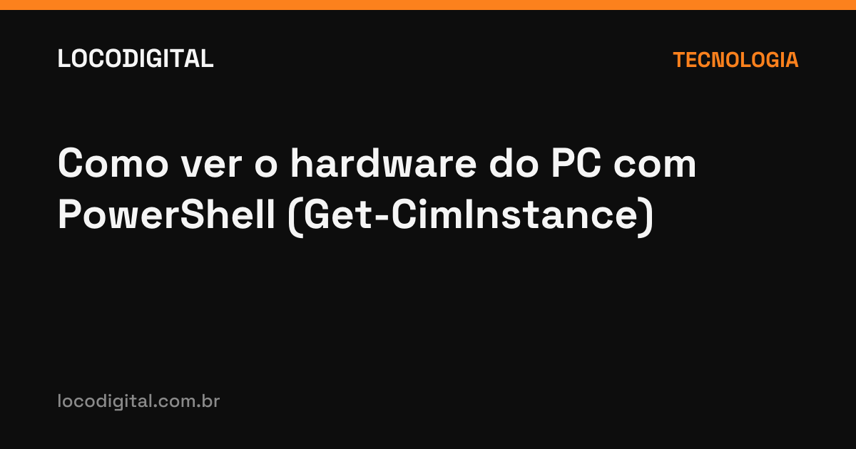 Como ver o hardware do PC com PowerShell (Get-CimInstance)