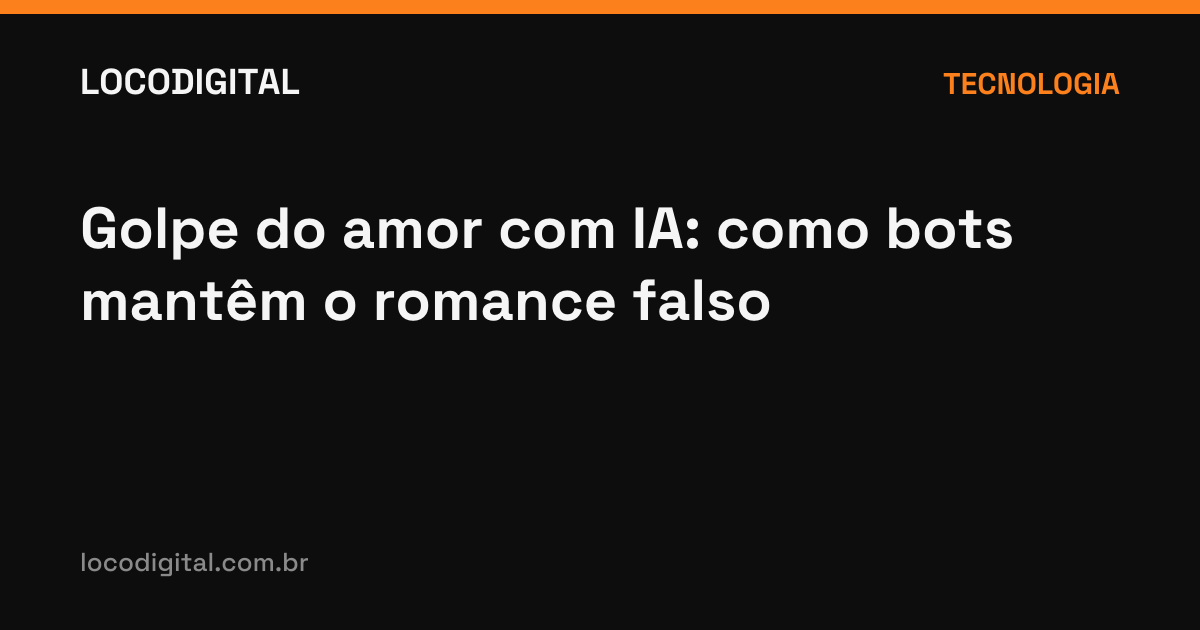 Golpe do amor com IA: como bots mantêm o romance falso