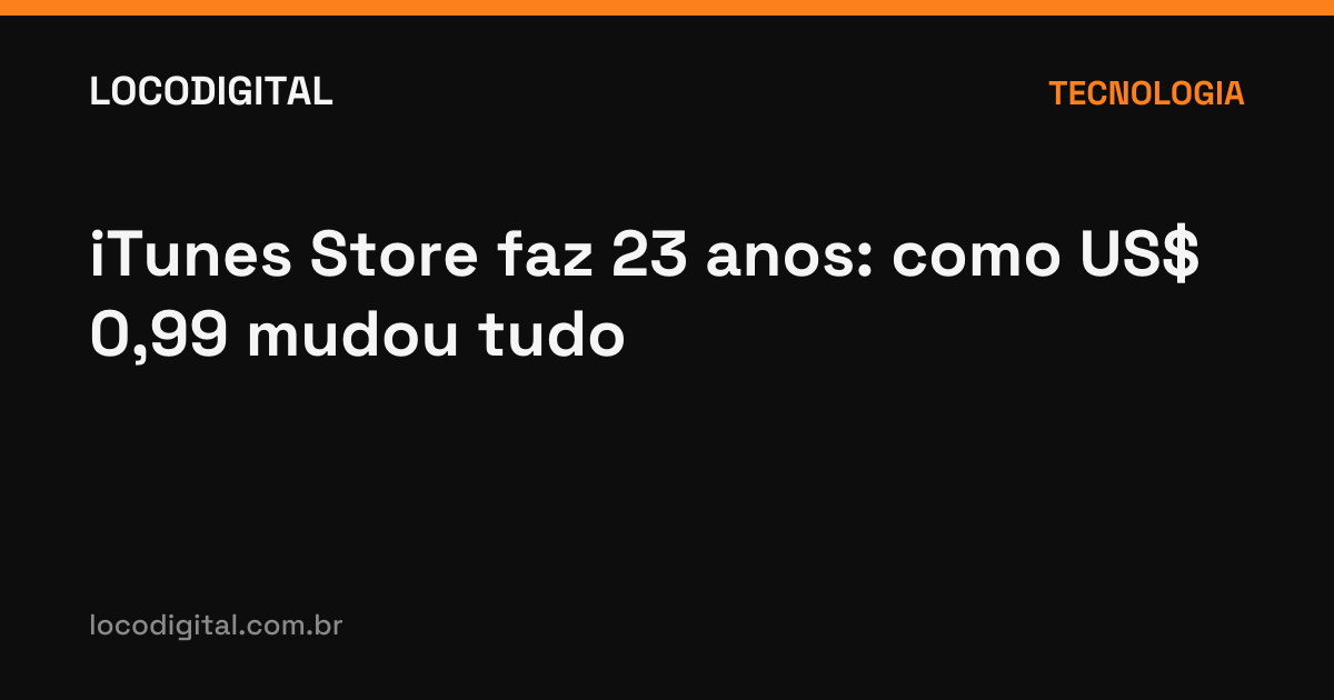 iTunes Store faz 23 anos: como US$ 0,99 mudou tudo