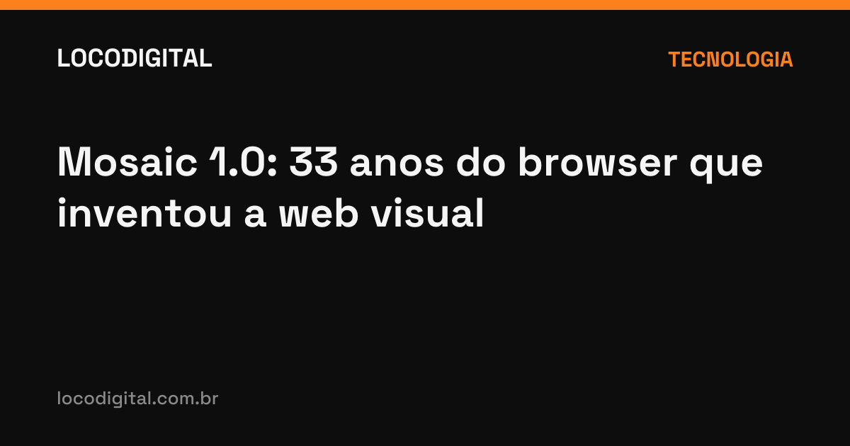 Mosaic 1.0: 33 anos do browser que inventou a web visual
