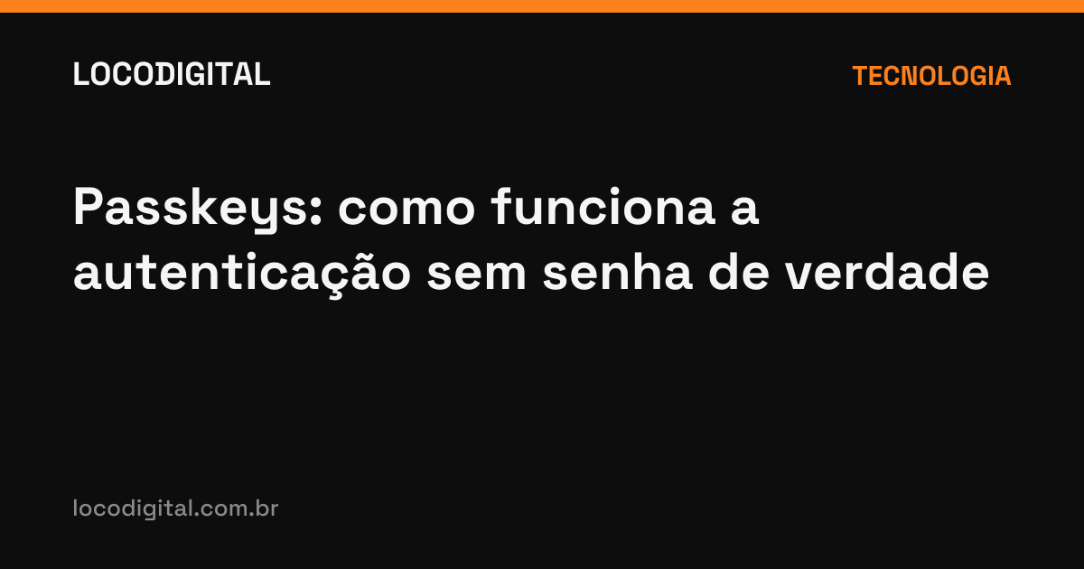 Passkeys: como funciona a autenticação sem senha de verdade
