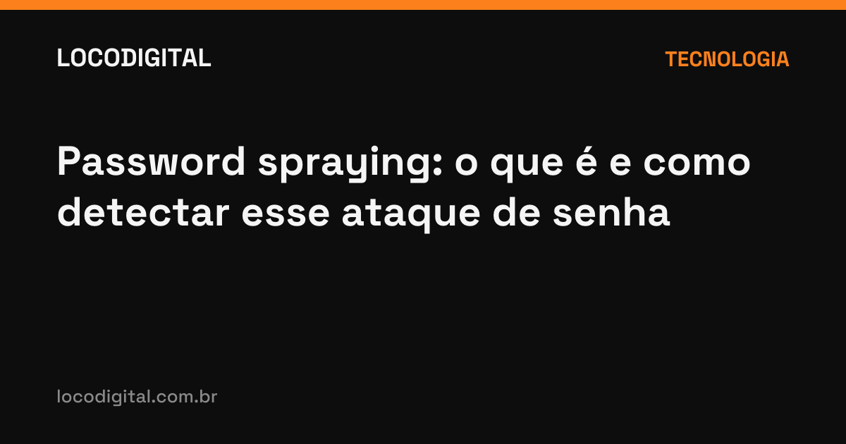 Password spraying: o que é e como detectar esse ataque de senha