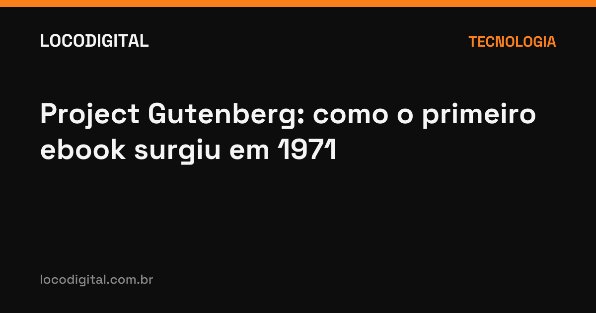Project Gutenberg: como o primeiro ebook surgiu em 1971