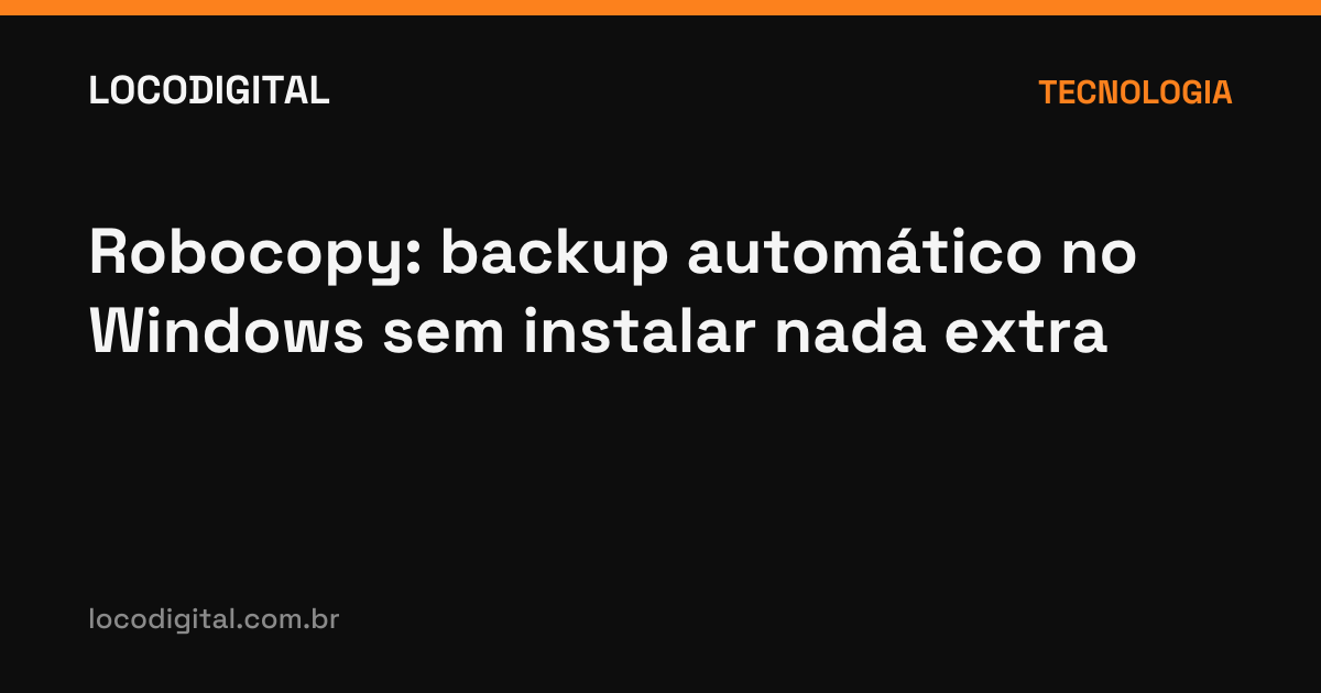 Robocopy: backup automático no Windows sem instalar nada extra