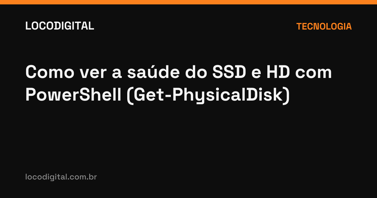Como ver a saúde do SSD e HD com PowerShell (Get-PhysicalDisk)