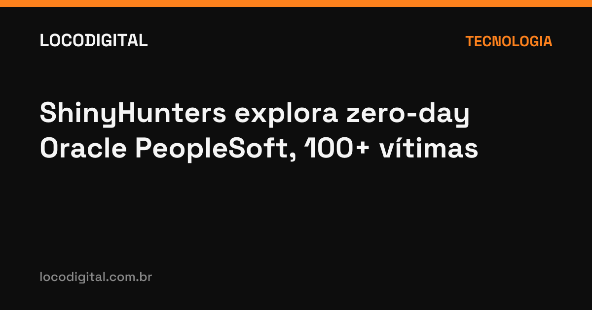 ShinyHunters explora zero-day Oracle PeopleSoft, 100+ vítimas