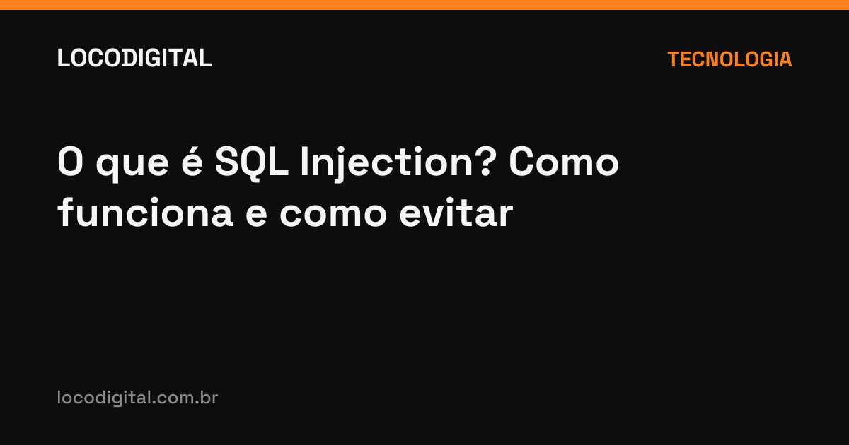 O que é SQL Injection? Como funciona e como evitar