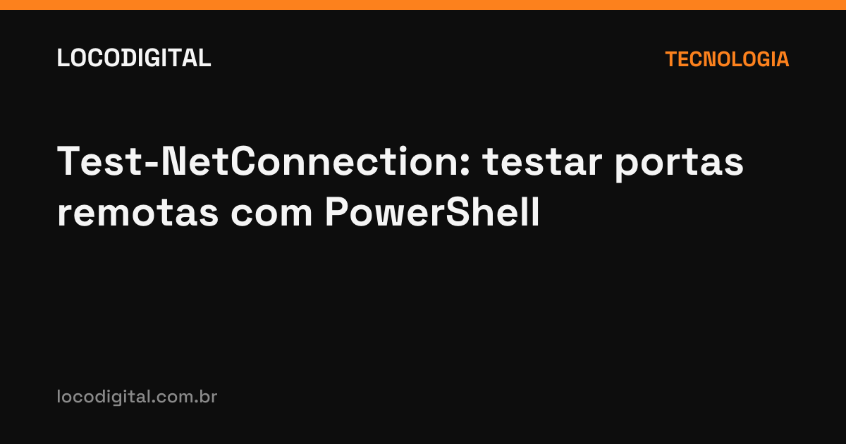 Test-NetConnection: testar portas remotas com PowerShell
