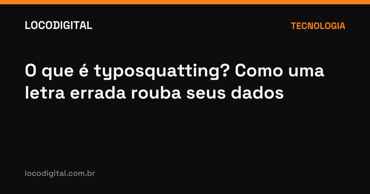 O que é typosquatting? Como uma letra errada rouba seus dados