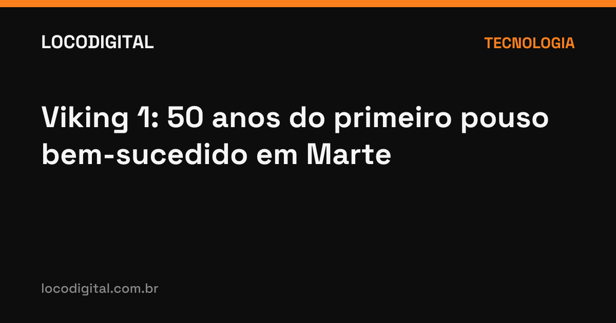 Viking 1: 50 anos do primeiro pouso bem-sucedido em Marte