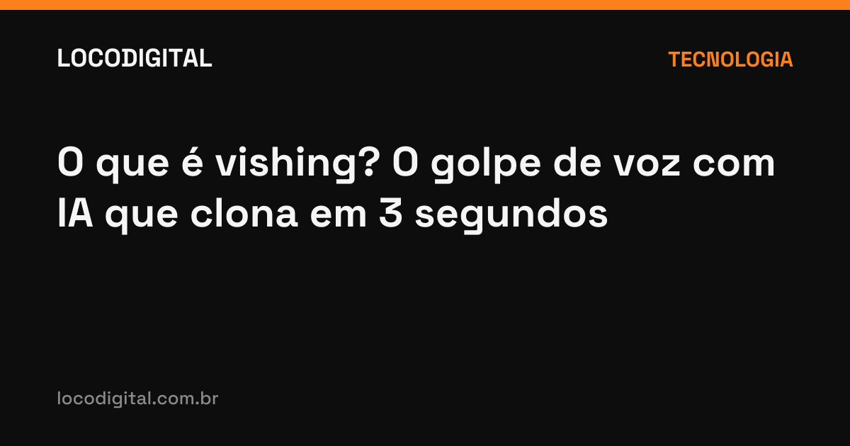 O que é vishing? O golpe de voz com IA que clona em 3 segundos