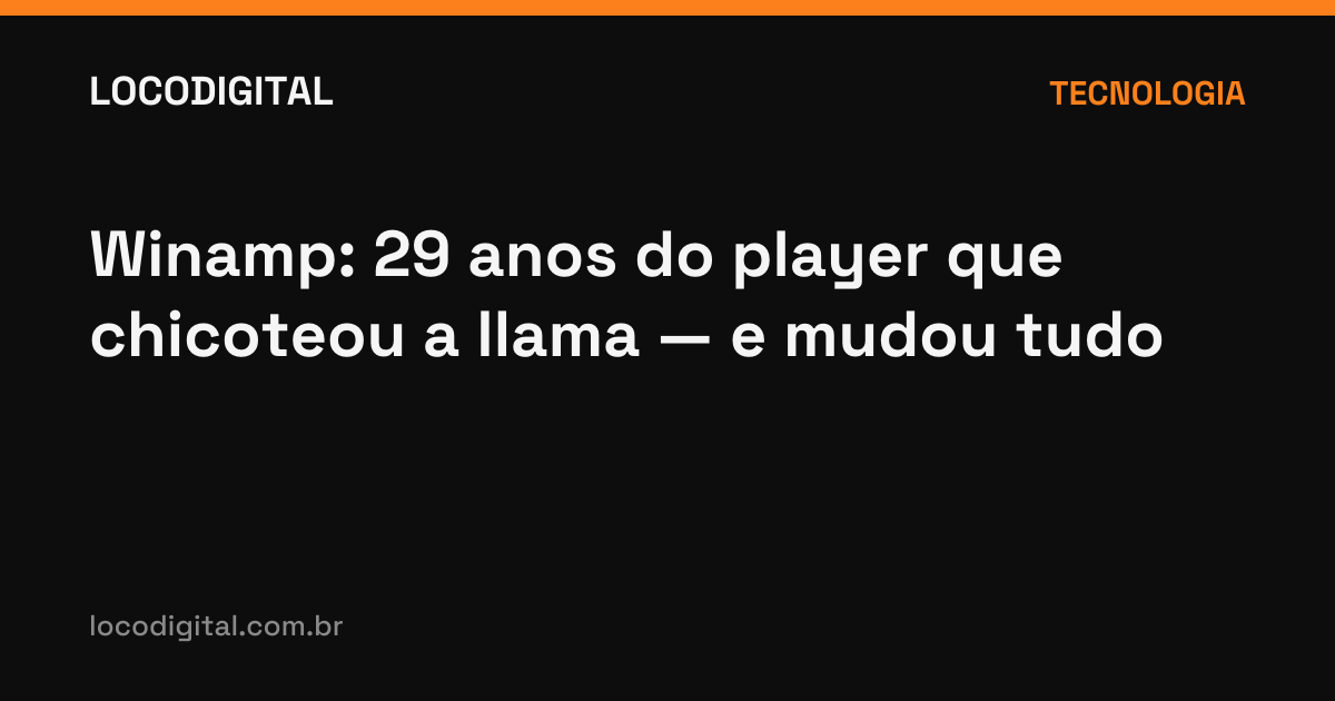 Winamp: 29 anos do player que chicoteou a llama — e mudou tudo