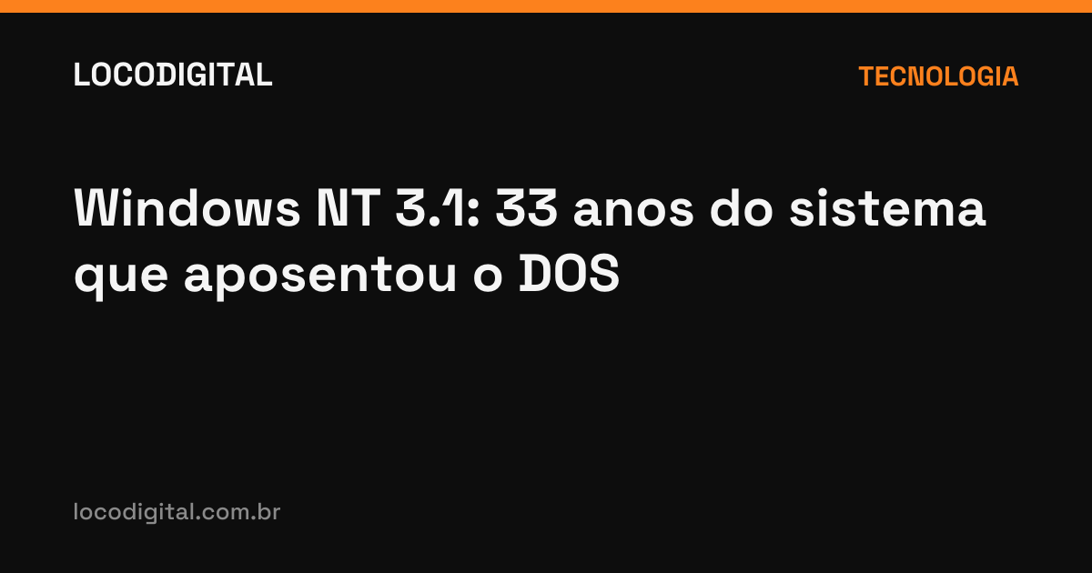 Windows NT 3.1: 33 anos do sistema que aposentou o DOS