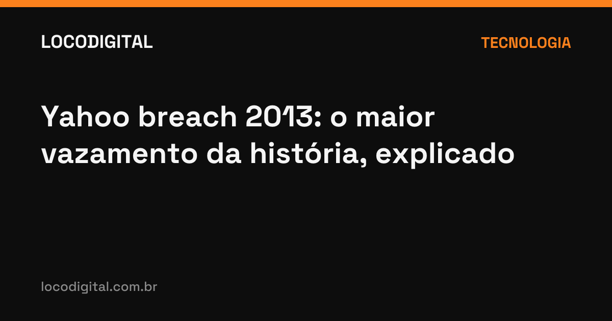 Yahoo breach 2013: o maior vazamento da história, explicado
