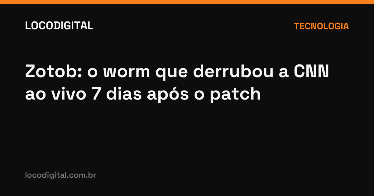 Zotob: o worm que derrubou a CNN ao vivo 7 dias após o patch